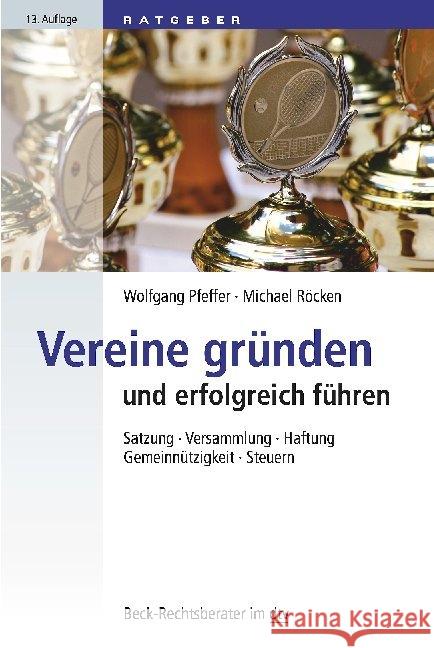 Vereine gründen und erfolgreich führen : Satzung, Versammlung, Haftung, Gemeinnützigkeit, Steuern Pfeffer, Wolfgang; Röcken, Michael 9783423507899 Beck Juristischer Verlag - książka