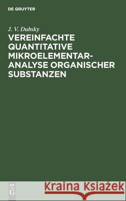 Vereinfachte Quantitative Mikroelementaranalyse Organischer Substanzen J V Dubsky 9783112375976 De Gruyter - książka