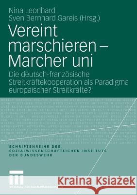 Vereint Marschieren - Marcher Uni: Die Deutsch-Französische Streitkräftekooperation ALS Paradigma Europäischer Streitkräfte? Leonhard, Nina 9783531157153 Vs Verlag Fur Sozialwissenschaften - książka