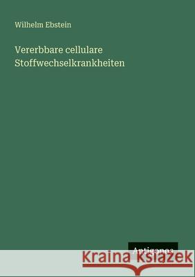 Vererbbare cellulare Stoffwechselkrankheiten Wilhelm Ebstein 9783563168639 Antigonos Verlag - książka