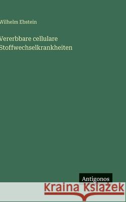 Vererbbare cellulare Stoffwechselkrankheiten Wilhelm Ebstein 9783563178638 Antigonos Verlag - książka
