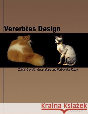 Vererbtes Design: Zucht, Genetik, Gesundheit und Farben der Katze Storch, Sandra 9783833467660 Books on Demand - książka