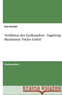 Verfahren der Lyrikanalyse - Ingeborg Bachmann 'Freies Geleit' Eva Forster 9783638598323 Grin Verlag - książka