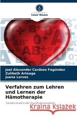 Verfahren zum Lehren und Lernen der Hämotherapie Joel Alexander Cardozo Fagúndez, Zulibeth Arteaga, Juana Lorves 9786204047744 Verlag Unser Wissen - książka