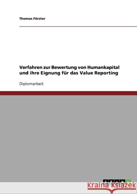 Verfahren zur Bewertung von Humankapital und ihre Eignung für das Value Reporting Förster, Thomas 9783638832663 Grin Verlag - książka