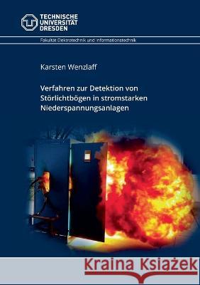 Verfahren zur Detektion von Störlichtbögen in stromstarken Niederspannungsanlagen Wenzlaff, Karsten 9783756855476 Books on Demand - książka