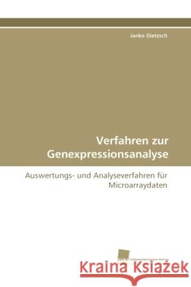 Verfahren zur Genexpressionsanalyse : Auswertungs- und Analyseverfahren für Microarraydaten Dietzsch, Janko 9783838114170 Südwestdeutscher Verlag für Hochschulschrifte - książka