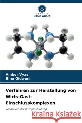 Verfahren zur Herstellung von Wirts-Gast-Einschlusskomplexen Vyas, Amber, Gidwani, Bina 9786207827510 Verlag Unser Wissen - książka