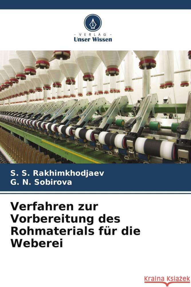 Verfahren zur Vorbereitung des Rohmaterials für die Weberei Rakhimkhodjaev, S. S., SOBIROVA, G. N. 9786208165086 Verlag Unser Wissen - książka