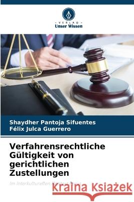 Verfahrensrechtliche Gültigkeit von gerichtlichen Zustellungen Pantoja Sifuentes, Shaydher, Julca Guerrero, Félix 9786209139963 Verlag Unser Wissen - książka