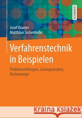 Verfahrenstechnik in Beispielen: Problemstellungen, Lösungsansätze, Rechenwege Draxler, Josef 9783658027391 Springer - książka