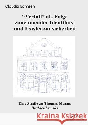 Verfall als Folge zunehmender Identitäts- und Existenzunsicherheit Bahnsen, Claudia 9783828885332 Tectum-Verlag - książka