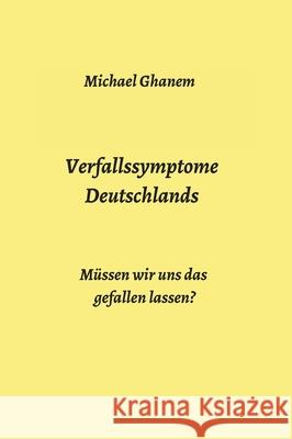 Verfallssymptome Deutschlands: Müssen wir uns das gefallen lassen? Ghanem, Michael 9783347008243 Tredition Gmbh - książka