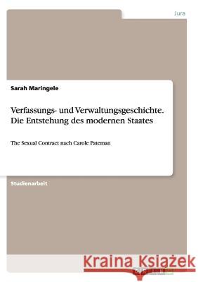 Verfassungs- und Verwaltungsgeschichte. Die Entstehung des modernen Staates: The Sexual Contract nach Carole Pateman Maringele, Sarah 9783656892915 Grin Verlag Gmbh - książka