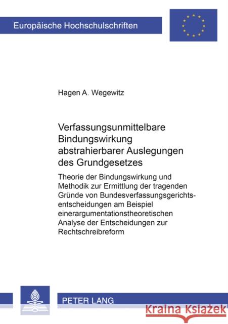 Verfassungsunmittelbare Bindungswirkung Abstrahierbarer Auslegungen Des Grundgesetzes: Theorie Der Bindungswirkung Und Methodik Zur Ermittlung Der Tra Wegewitz, Hagen 9783631506882 Peter Lang Gmbh, Internationaler Verlag Der W - książka