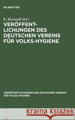 Veröffentlichungen Des Deutschen Vereins Für Volks-Hygiene K Beerwald 9783486732429 Walter de Gruyter - książka