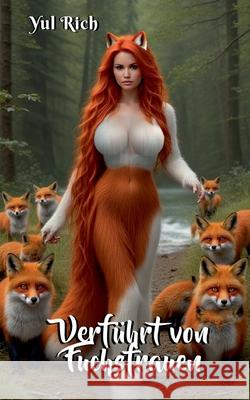 Verf?hrt von Fuchsfrauen: Drei Dark Romantasy Stories mit Fuchs-Chim?ren Yul Rich 9783695710966 Bod - Books on Demand - książka