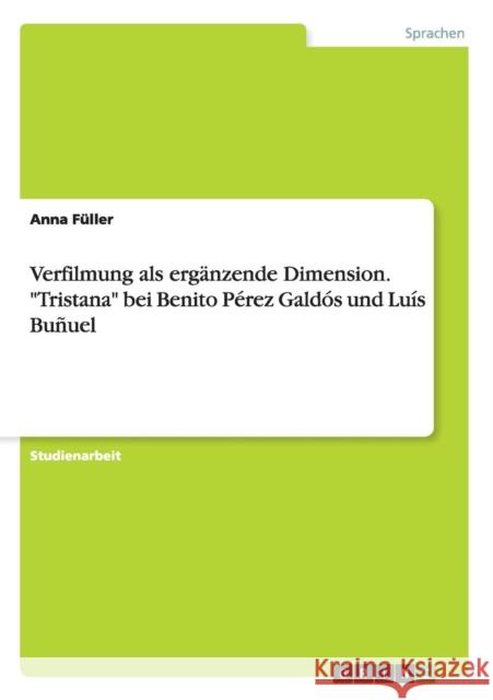Verfilmung als ergänzende Dimension. Tristana bei Benito Pérez Galdós und Luís Buñuel Füller, Anna 9783668148468 Grin Verlag - książka