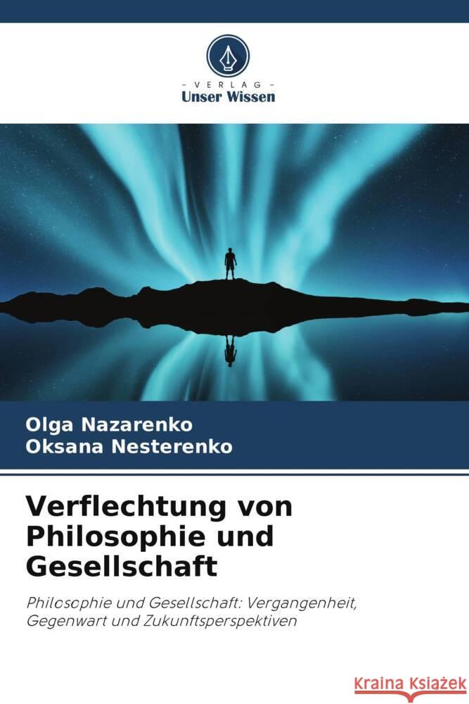 Verflechtung von Philosophie und Gesellschaft Nazarenko, Olga, Nesterenko, Oksana 9786205177402 Verlag Unser Wissen - książka