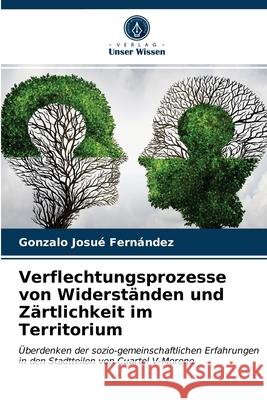 Verflechtungsprozesse von Widerständen und Zärtlichkeit im Territorium Gonzalo Josué Fernández 9786203408348 Verlag Unser Wissen - książka