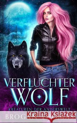 Verfluchter Wolf - Kreaturen der Anderswelt Brogan Thomas Tanja Klement  9781915946041 Brogan Thomas Books - książka