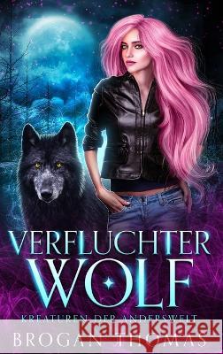 Verfluchter Wolf - Kreaturen der Anderswelt Brogan Thomas Tanja Klement  9781915946058 Brogan Thomas Books - książka