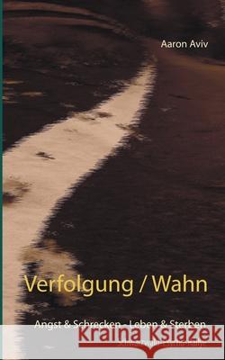 Verfolgung / Wahn: Angst & Schrecken - Leben & Sterben. Schwarzwald-Psycho-Rallye Aviv, Aaron 9783751953771 Books on Demand - książka