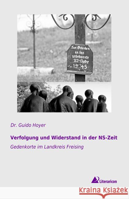 Verfolgung und Widerstand in der NS-Zeit : Gedenkorte im Landkreis Freising Hoyer, Guido 9783956979972 Literaricon - książka