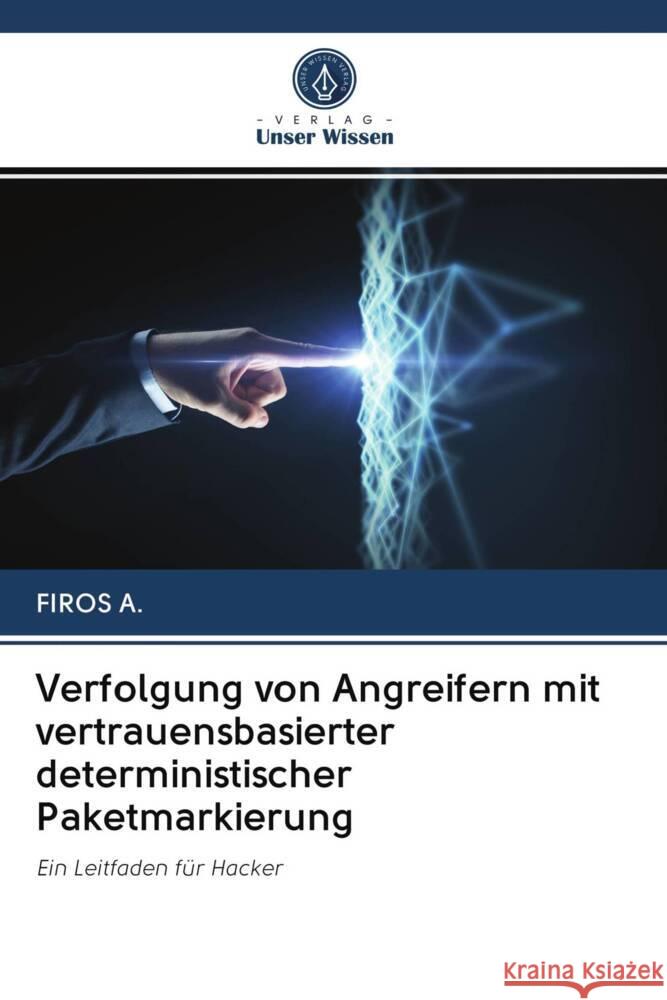 Verfolgung von Angreifern mit vertrauensbasierter deterministischer Paketmarkierung A., FIROS 9786203070880 Verlag Unser Wissen - książka