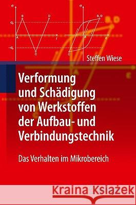 Verformung Und Schädigung Von Werkstoffen Der Aufbau- Und Verbindungstechnik: Das Verhalten Im Mikrobereich Wiese, Steffen 9783642054624 Springer, Berlin - książka