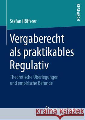 Vergaberecht ALS Praktikables Regulativ: Theoretische Überlegungen Und Empirische Befunde Höfferer, Stefan 9783658065522 Springer Gabler - książka