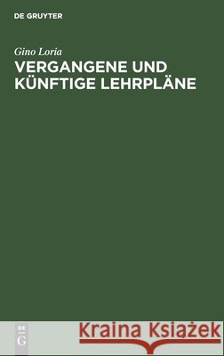 Vergangene Und Künftige Lehrpläne: Rede Gehalten Zu Mailand Den 22. April 1905 Loria, Gino 9783111224992 Walter de Gruyter - książka