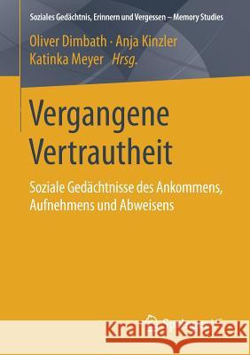 Vergangene Vertrautheit: Soziale Gedächtnisse Des Ankommens, Aufnehmens Und Abweisens Dimbath, Oliver 9783658222307 Springer VS - książka