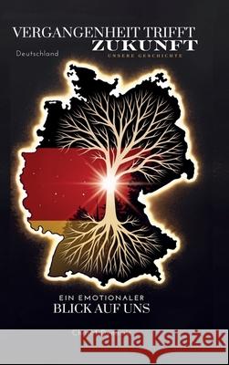 Vergangenheit trifft Zukunft - Unsere Geschichte Hardcover: Ein emotionaler Blick auf uns Chris Mrdynamic 9783982765631 Chrismrdynamic Media - książka