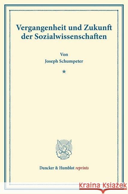 Vergangenheit Und Zukunft Der Sozialwissenschaften: (Schriften Des Sozialwissenschaftlichen Akademischen Vereins in Czernowitz, Heft VII) Schumpeter, Joseph Alois 9783428169467 Duncker & Humblot - książka