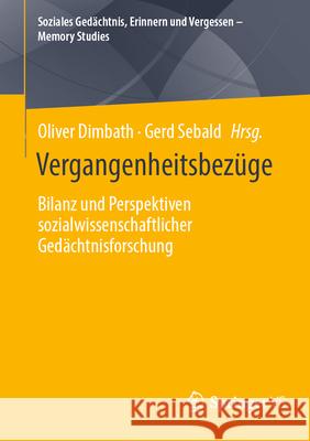 Vergangenheitsbez?ge: Bilanz Und Perspektiven Sozialwissenschaftlicher Ged?chtnisforschung Oliver Dimbath Gerd Sebald 9783658488369 Springer vs - książka