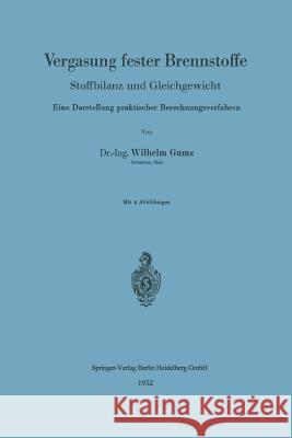 Vergasung Fester Brennstoffe: Stoffbilanz Und Gleichgewicht. Eine Darstellung Praktischer Berechnungsverfahren Gumz, Wilhelm 9783540016304 Not Avail - książka