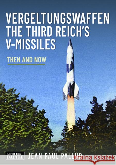 Vergeltungswaffen - The Third Reich's V-Missiles: Then and Now Jean Paul Pallud 9781036101381 Pen & Sword Books Ltd - książka