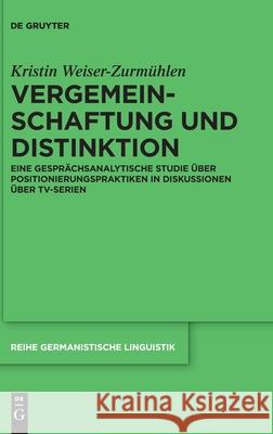 Vergemeinschaftung Und Distinktion: Eine Gesprächsanalytische Studie Über Positionierungspraktiken in Diskussionen Über Tv-Serien Kristin Weiser-Zurmühlen 9783110727821 De Gruyter - książka