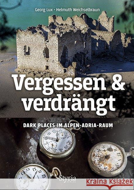 Vergessen & verdrängt : Dark Places im Alpen-Adria-Raum Lux, Georg 9783222136368 Styria - książka