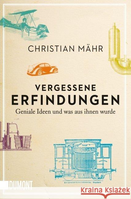 Vergessene Erfindungen : Geniale Ideen und was aus ihnen wurde Mähr, Christian 9783832163402 DuMont Buchverlag - książka