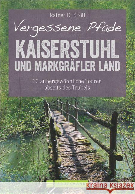 Vergessene Pfade - Kaiserstuhl und Markgräfler Land : 32 außergewöhnliche Touren abseits des Trubels Kröll, Rainer D. 9783734301094 Bruckmann - książka