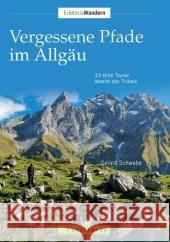 Vergessene Pfade Allgäu : 33 stille Touren abseits des Trubels. Mit GPS-Daten zum Download Schwabe, Gerald   9783765452758 Bruckmann - książka