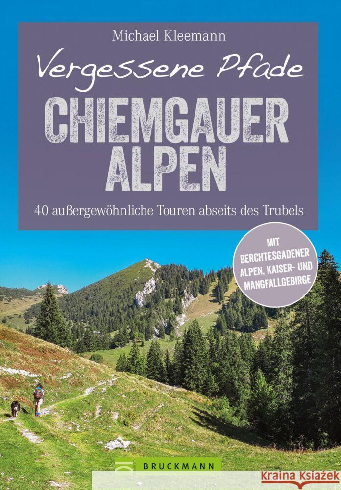 Vergessene Pfade Chiemgauer Alpen : 40 außergewöhnliche Touren abseits des Trubels Kleemann, Michael 9783734313295 Bruckmann - książka