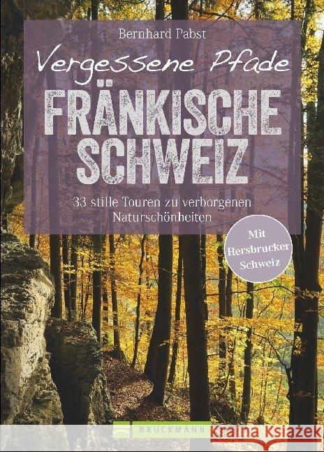 Vergessene Pfade Fränkische Schweiz : 33 stille Touren zu verborgenen Naturschönheiten. Mit Hersbrucker Schweiz Pabst, Bernhard 9783765452055 Bruckmann - książka