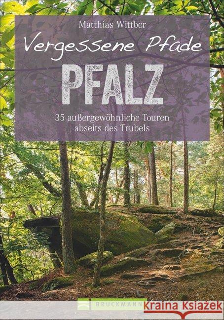 Vergessene Pfade Pfalz : 35 außergewöhnliche Touren abseits des Trubels Wittber, Matthias 9783734313288 Bruckmann - książka