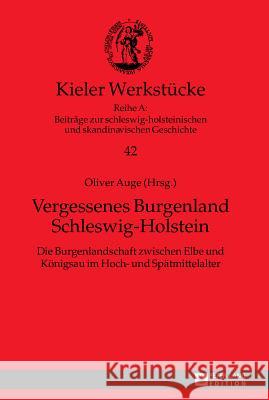 Vergessenes Burgenland Schleswig-Holstein; Die Burgenlandschaft zwischen Elbe und Königsau im Hoch- und Spätmittelalter Auge, Oliver 9783631661475 Peter Lang Gmbh, Internationaler Verlag Der W - książka