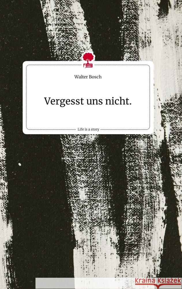 Vergesst uns nicht.. Life is a Story - story.one Bosch, Walter 9783710819575 story.one publishing - książka