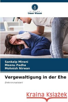 Vergewaltigung in der Ehe Sankalp Mirani, Meenu Padha, Mohnish Nirwan 9786205284209 Verlag Unser Wissen - książka