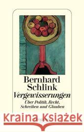Vergewisserungen : Über Politik, Recht, Schreiben und Glauben Schlink, Bernhard   9783257064834 Diogenes - książka